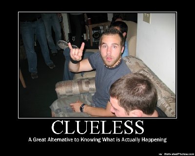 633562920655321198-CluelessAgreatalternativetoknowingwhatisactuallyhappeningDemotivator.jpg