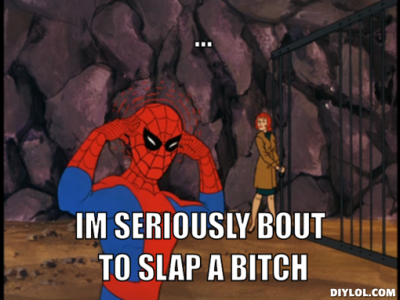 spiderman-meme-generator-im-seriously-bout-to-slap-a-bitch-351d13.png