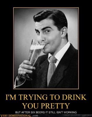 demotivational-posters-im-trying-to-drink-you-pretty.jpg