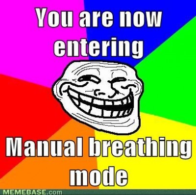 internet-memes-you-are-now-entering-manual-breathing-mode.jpg