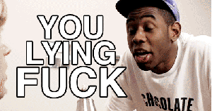 You lying fuck.gif