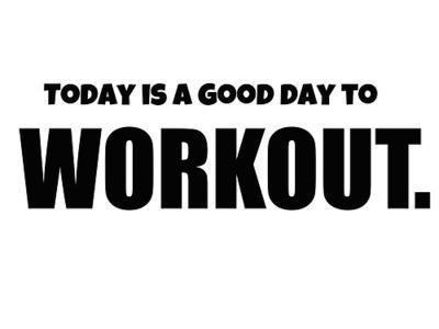 Today is a good day to workout.jpg
