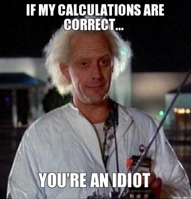 if-my-calculations-are-correct-youre-an-idiot.jpg