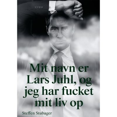 Mit-navn-er-Lars-Juhl-og-jeg-har-fucket-mit-liv-op--Haefte.jpg
